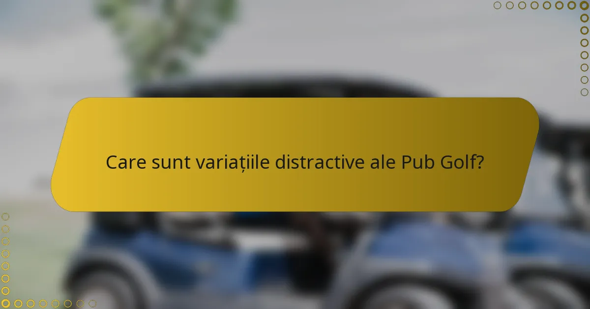 Care sunt variațiile distractive ale Pub Golf?