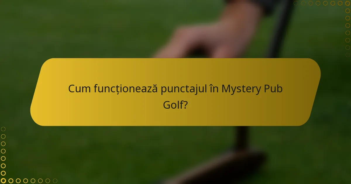 Cum funcționează punctajul în Mystery Pub Golf?