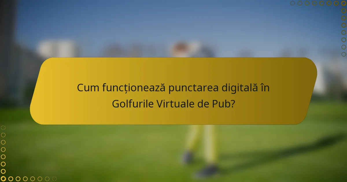 Cum funcționează punctarea digitală în Golfurile Virtuale de Pub?