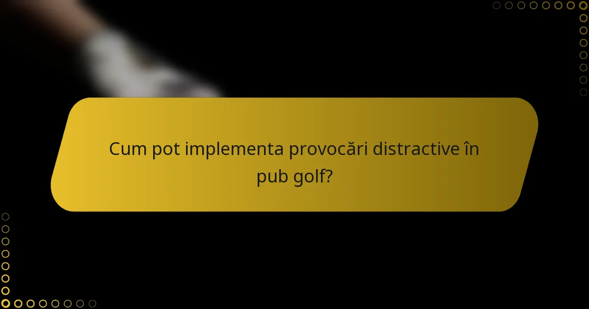 Cum pot implementa provocări distractive în pub golf?