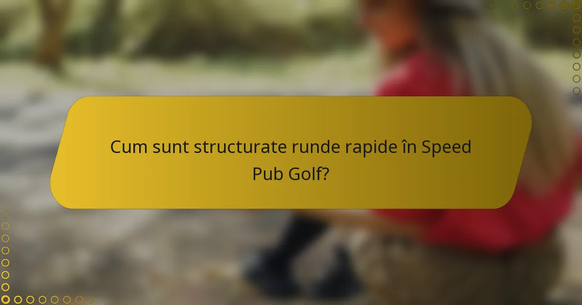 Cum sunt structurate runde rapide în Speed Pub Golf?